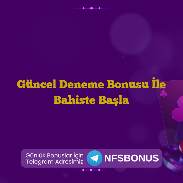 Güncel Deneme Bonusu İle Bahiste Başla